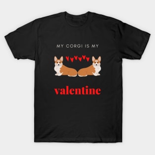 My Corgi Is My Valentine - Romantic Pembroke Dog T-Shirt